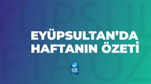 Eyüpsultan'da Dolu Dolu Bir Hafta Geride Kaldı!